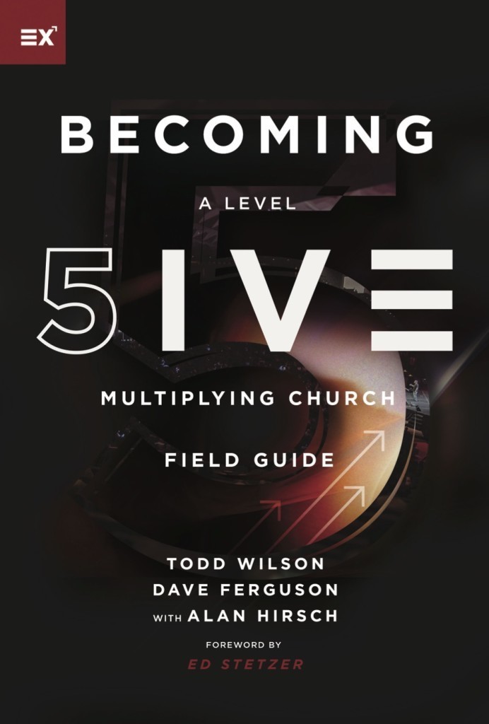 Becoming a Level Five Multiplying Church by Todd Wilson, Dave Ferguson, and Alan Hirsch