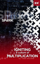 Spark: Igniting a Culture of Multiplication by Todd Wilson